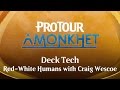 Pro Tour Amonkhet Deck Tech: Red-White Humans with Craig Wescoe