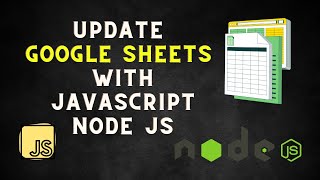 How to update Google Sheets using JavaScript and Node JS - Google Sheets API