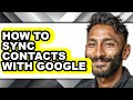 How to Sync Contacts with Google (easy Method)