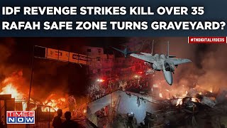 IDF Kills Over 35| Rafah Safe Zone Bombed, Turns Graveyard| Israel Avenges Hamas' Tel Aviv Attack