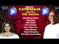 maestro super hits of silk smitha isaignani ilaiyaraaja 80s tamil hits evergreen songs