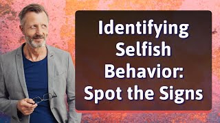 Identifying Selfish Behavior: Spot the Signs