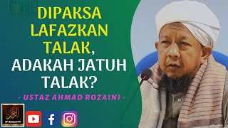 Ustaz Ahmad Rozaini - DIPAKSA LAFAZKAN TALAK, ADAKAH JATUH TALAK?