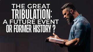 The Great Tribulation: A Future Event or Former History? | Robby Gallaty