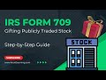 IRS Form 709 (Gift Tax Return) Publicly Traded Stock  | Step-by-Step Examples