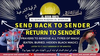 Ruqyah to Remove All Types of Magic (Eaten, Buried, Hidden) - Send Back to Sender, Return to Sender.