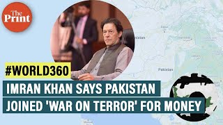 Why Imran Khan saying Pakistan joined America's 'war on terror' for money has grave implications