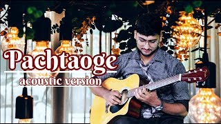 Pachtaoge | Acoustic Version | Arijit Singh | Jaani | B Praak | Golden Melody