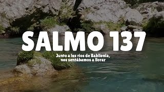 SALMO 137 | Junto a los ríos de Babilonia nos sentábamos a llorar