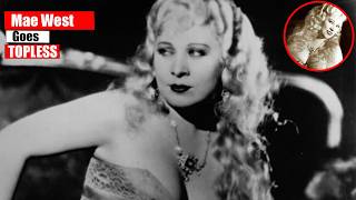 Mae West Goes TOPLESS, Try Not To Gasp.. Take a look