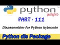 111 | Disassembler for Python bytecode | dis Python Module |Python Tutorial in Tail