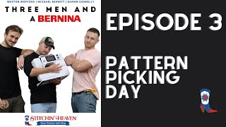 3 Men And A BERNINA | Episode 3 - Pattern Picking Day