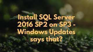 Install SQL Server 2016 SP2 on SP3 - Windows Updates says that?