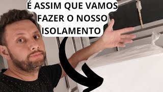 DECIDIMOS FAZER ASSIM O NOSSO ISOLAMENTO TÉRMICO