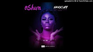 eShun-–-Handcuff-Prod.-by-King-Odyssey www.Ghanahitzvibes.com_