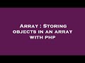 Array : Storing objects in an array with php