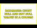 Databases: Count null and not null values in a column (3 Solutions!!)