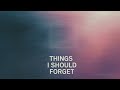 Things I Should Forget