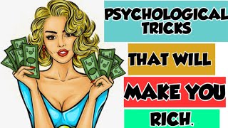 TOP PSYCHOLOGICAL TRICKS THAT'LL MAKE YOU RICH.