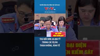 Thu hồi hơn 20.000 tỷ đồng trong các vụ án tham nhũng, kinh tế