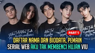 Daftar Nama \u0026 Biodata Lengkap Pemain Serial Web AKU TAK MEMBENCI HUJAN - (Viu Original) - PART 1