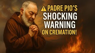 ⚠️ Does Cremation Affect the Soul? Padre Pio’s Warning Revealed