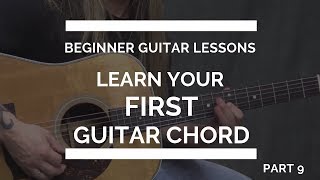 Learn Your First Guitar Chord - Beginner Guitar Lesson #9
