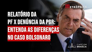 Relatório da PF x denúncia da PGR: entenda as diferenças no caso Bolsonaro