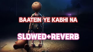 Baatein Ye Kabhi Na - (Slowed + Reverb) - LoFi Mix Version Song | Arijit Singh | Khamoshiyan