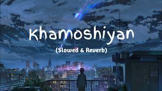 Khamoshiyan - Arijit Singh (Slowed+Reverb+Lofi) Song - Deep Vibes