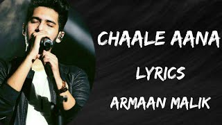 Lyrics:Chale Aana Full Song | Armaan Malik | Amaal Malik | Kunaal Verma