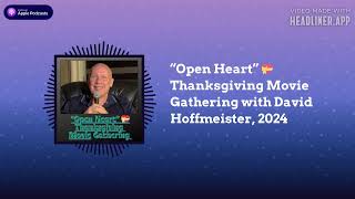 “Open Heart” 💝 Thanksgiving Movie Gathering with David Hoffmeister, 2024