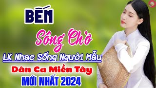 Bến Sông Chờ, Bài Ca Đất Phương Nam✔️LK Nhạc Sống Thôn Quê Phối Mới Cực Hay 2024 - Dân Ca Miền Tây