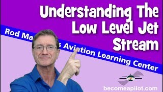 Understanding the Low Level Jet Stream by Rod Machado