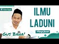 Saat Gus Baha Ditanya tentang Ilmu Laduni! Begini Penjelasannya!