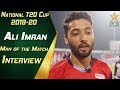 Man of the Match Ali Imran Interview | Northern vs Balochistan | National T20 Cup 2019