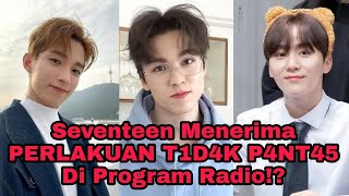 Seventeen Menerima PERLAKUAN T1D4K P4NT45 Di Program Radio!??