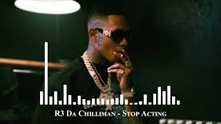 R3 Da Chilliman - Stop Acting