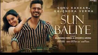 Sun Baliye full song - Sonu Kakkar & Gajendra Verma