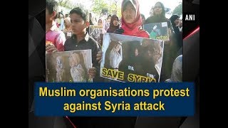 Muslim organisations protest against Syria attack - Tamil Nadu News