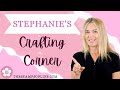 Live Release On Stephanie's Crafting Corner #208 Thursday February 29th 5PM PST/8 PM EST