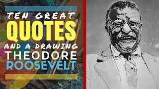 THEODORE ROOSEVELT | 10 INSPIRATIONAL QUOTES and Drawing