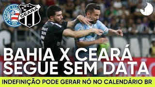 CALENDÁRIO: NÓ EM BAHIA X CEARÁ PODE VIRAR BOLA DE NEVE E ATINGIR ATÉ A SÉRIE A