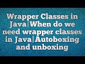 Wrapper Classes in Java|When do we need wrapper classes in Java|Autoboxing and unboxing