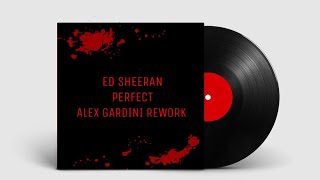 ED SHEERAN - Perfect (Alex Gardini Rework) [FREE DOWNLOAD]