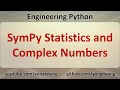 Engineering Python 14C: SymPy Statistics and Complex Numbers