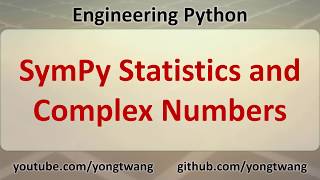 Engineering Python 14C: SymPy Statistics and Complex Numbers