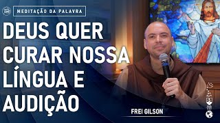 Deus quer curar nossa língua e audição | (Mc 7, 31-37) #663- Meditação da Palavra