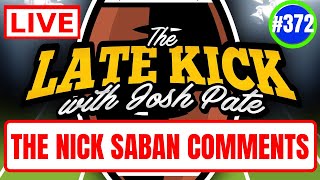 Late Kick Live Ep 372: Saban Comments | OhioSt Mood Tracker | TexasA&M Structure | Coaching Pressure