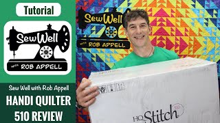 Handi Quilter Stitch 510 Day 1 Review - Sew Well with Rob Appell